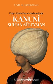 Evliya Çelebi Seyahatnamesi’nde Kanuni Sultan Süleyman