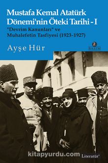 Photo of Mustafa Kemal Atatürk Dönemi’nin Öteki Tarihi 1   “Devrim Kanunları” ve  Muhalefetin Tasfiyesi (1923-1927) Pdf indir
