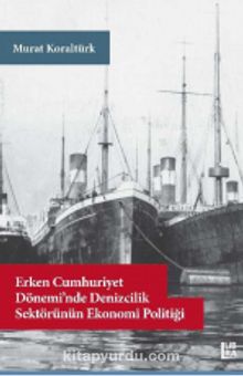 Photo of Erken Cumhuriyet Dönemi’nde Denizcilik Sektörünün Ekonomi Politiği Pdf indir