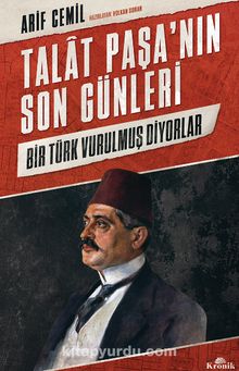 Photo of Talat Paşa’nın Son Günleri  Bir Türk Vurulmuş Diyorlar Pdf indir