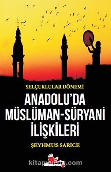 Selçuklular Dönemi Anadolu’da Müslüman-Süryani İlişkileri
