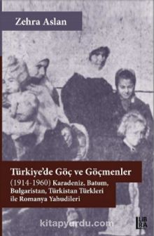 Türkiye’de Göç ve Göçmenler & (1914-1960) Karadeniz, Batum, Bulgaristan, Türkistan Türkleri ile Romanya Yahudileri