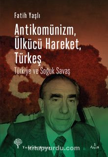 Photo of Antikomünizm, Ülkücü Hareket, Türkeş  Türkiye ve Soğuk Savaş Pdf indir