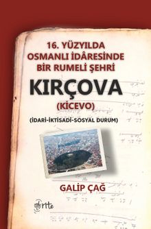 16. Yüzyılda Osmanlı İdaresinde Bir Rumeli Şehri Kırçova (Kicevo ) (İdari-İktisadi-Sosyal Durum)