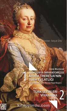 Photo of Avusturya İmparatoriçesi Maria Theresia’nın Türk Evlatlığı (Anna Maria Königin’in Maceralı Hayat Hikayesi)  –  Türk Sefirleri Viyana’da (1488-1792) Pdf indir
