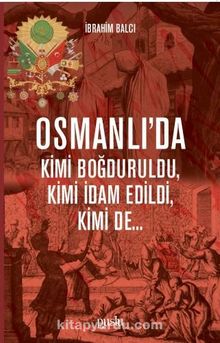 Photo of Osmanlı’da Kimi Boğduruldu, Kimi İdam Edildi, Kimi de Pdf indir