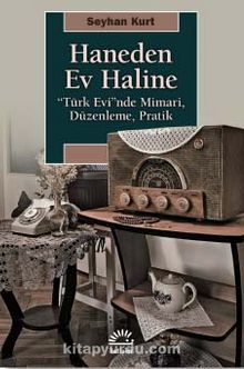 Photo of Haneden Ev Haline  “Türk Evi”nde Mimari, Düzenleme, Pratik Pdf indir
