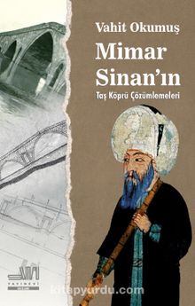Mimar Sinan'ın Taş Köprü Çözümlemeleri
