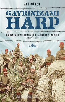 Gayrinizami Harp & Balkan Harbi’nde Komita, Çete, Jandarma ve Milisler (1912-1913)