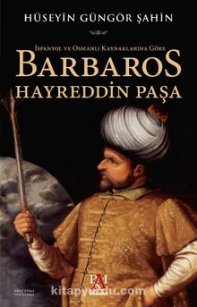 Photo of İspanyol ve Osmanlı Kaynaklarına Göre Barbaros Hayreddin Paşa Pdf indir