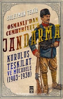 Photo of Osmanlı’dan Cumhuriyet’e Jandarma  Kuruluş Teşkilat ve Mücadele (1903-1938) Pdf indir