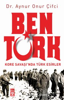 Photo of Ben Türk  Kore Savaşı’nda Türk Esirler Pdf indir