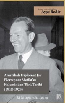 Photo of Amerikalı Diplomat Jay Pierrepont Moffat’ın Kaleminden Türk Tarihi (1918-1923) Pdf indir