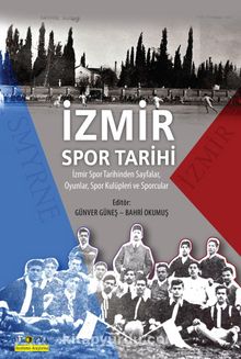 İzmir Spor Tarihi & İzmir Spor Tarihinden Sayfalar, Oyunlar, Spor Kulüpleri ve Sporcular