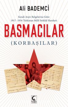 Photo of Kendi Arşiv Belgelerine Göre 1917-1934  Türkistan Milli istiklal Hareketi Basmacılar (Korbaşılar) Pdf indir