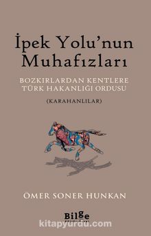İpek Yolu’nun Muhafızları & Bozkırlardan Kentlere Türk Hakanlığı Ordusu (Karahanlılar)