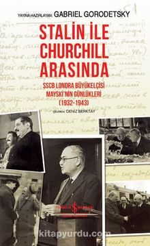 Stalin ile Churchill Arasında SSCB Londra Büyükelçisi Mayski’nin Günlükleri (1932-1943) (Ciltli)
