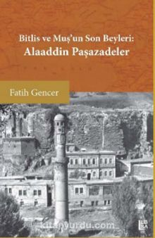 Bitlis ve Muş’un Son Beyleri Alaaddin Paşazadeler