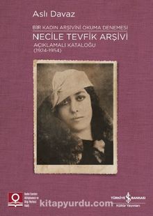 Photo of Necile Tevfik Arşivi Açıklamalı Kataloğu (1924-1954)  Bir Kadın Arşivini Okuma Denemesi Pdf indir