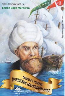Öykü Tadında Tarih-5  Denizler Hakimi Barbaros Hayreddin Paşa