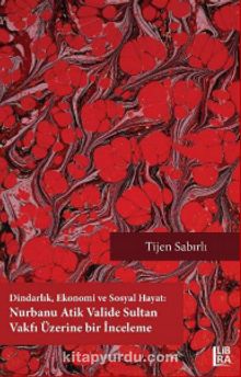 Dindarlık, Ekonomi ve Sosyal Hayat: Nurbanu Atik Valide Sultan Vakfı Üzerine Bir İnceleme (1582-1826)