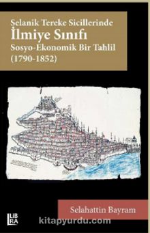 Selanik Tereke Sicillerinde İlmiye Sınıfı & Sosyo-Ekonomik Bir Tahlil (1790-1852)