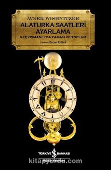 Alaturka Saatleri Ayarlama & Geç Osmanlı’da Zaman ve Toplum