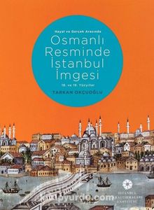 Photo of Hayal ve Gerçek Arasında Osmanlı Resminde İstanbul İmgesi (18. ve 19. Yüzyıllar) Pdf indir