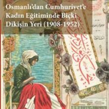 Photo of Osmanlı’dan Cumhuriyet’e Kadın Eğitiminde Biçki Dikişin Yeri (1908-1952) Pdf indir