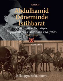 Abdülhamid Döneminde İstihbarat & Mutlakıyetten Meşruiyete İmparatorluğun Haber Alma Faaliyetleri 1876-1909