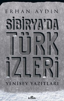 Sibirya’da Türk İzleri & Yenisey Yazıtları