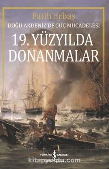 19. Yüzyılda Donanmalar & Doğu Akdeniz’de Güç Mücadelesi
