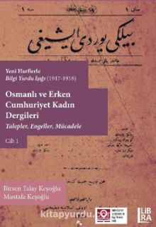 Yeni Harflerle Bilgi Yurdu Işığı (1917-1918) Osmanlı ve Erken Cumhuriyet Kadın Dergileri - Talepler, Engeller ve Mücadele (Cilt 1)