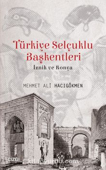 Türkiye Selçuklu Başkentleri & İznik ve Konya