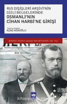 Rus Dışişleri Arşivi'nin Gizli Belgelerinde Osmanlı'nın Cihan Harbi'ne Girişi