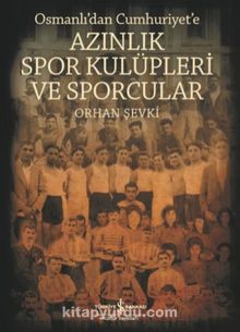 Azınlık Spor Kulüpleri ve Sporcular Osmanlı’dan Cumhuriyet’e