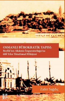 Osmanlı Bürokratik Yapısı: Beylik’ten Akdeniz İmparatorluğu’na 600 Yılın Yönetimsel Hikayesi