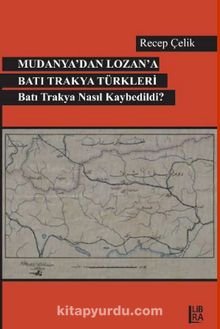 Mudanya’dan Lozan’a Batı Trakya Türkleri  Batı Trakya Nasıl Kaybedildi?