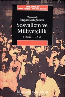 Photo of Osmanlı İmparatorluğu’nda Sosyalizm ve Milliyetçilik (1876-1923) Pdf indir