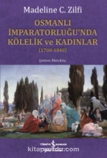 Osmanlı İmparatorluğu'nda Kölelik ve Kadınlar (1700-1840)