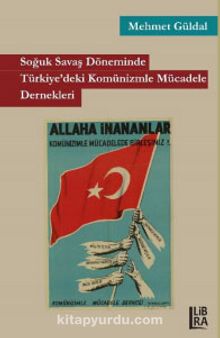 Soğuk Savaş Döneminde Türkiye’deki Komünizmle Mücadele Dernekleri