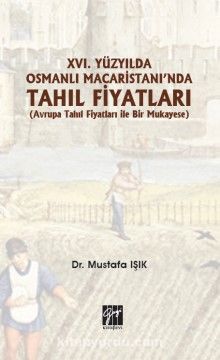 XVI. Yüzyılda Osmanlı Macaristanı'nda Tahıl Fiyatları (Avrupa Tahıl Fiyatları İle Bir Mukayese)