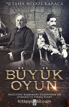 Büyük Oyun & İngiltere Başkanı Gladstone'un Osmanlı'yı Yıkma Planı