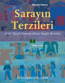Sarayın Terzileri & 16-18. Yüzyıl Osmanlı Hassa Kıyafet Birimleri