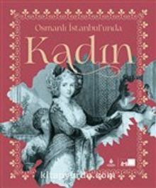Osmanlı İstanbul’unda Kadın (Karton Kapak)