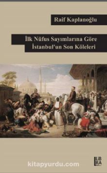 İlk Nüfus Sayımlarına Göre İstanbul’un Son Köleleri