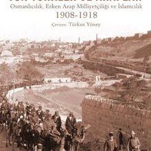 Photo of Jön Türkler ve Araplar  Osmanlıcılık, Erken Arap Milliyetçiliği ve İslamcılık 1908-1918 Pdf indir