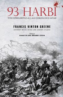 93 Harbi & Tüm Cepheleriyle 1877-1878 Osmanlı-Rus Savaşı