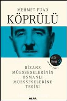 Mehmet Fuad Köprülü Külliyatı 3 & Bizans Müesseselerinin Osmanlı Müesseselerine Tesiri