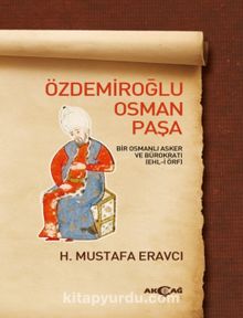 Özdemiroğlu Osman Paşa & Bir Osmanlı Asker ve Bürokratı (Ehl-i Örf)